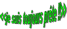 <<je suis toujours pr�te !!>>